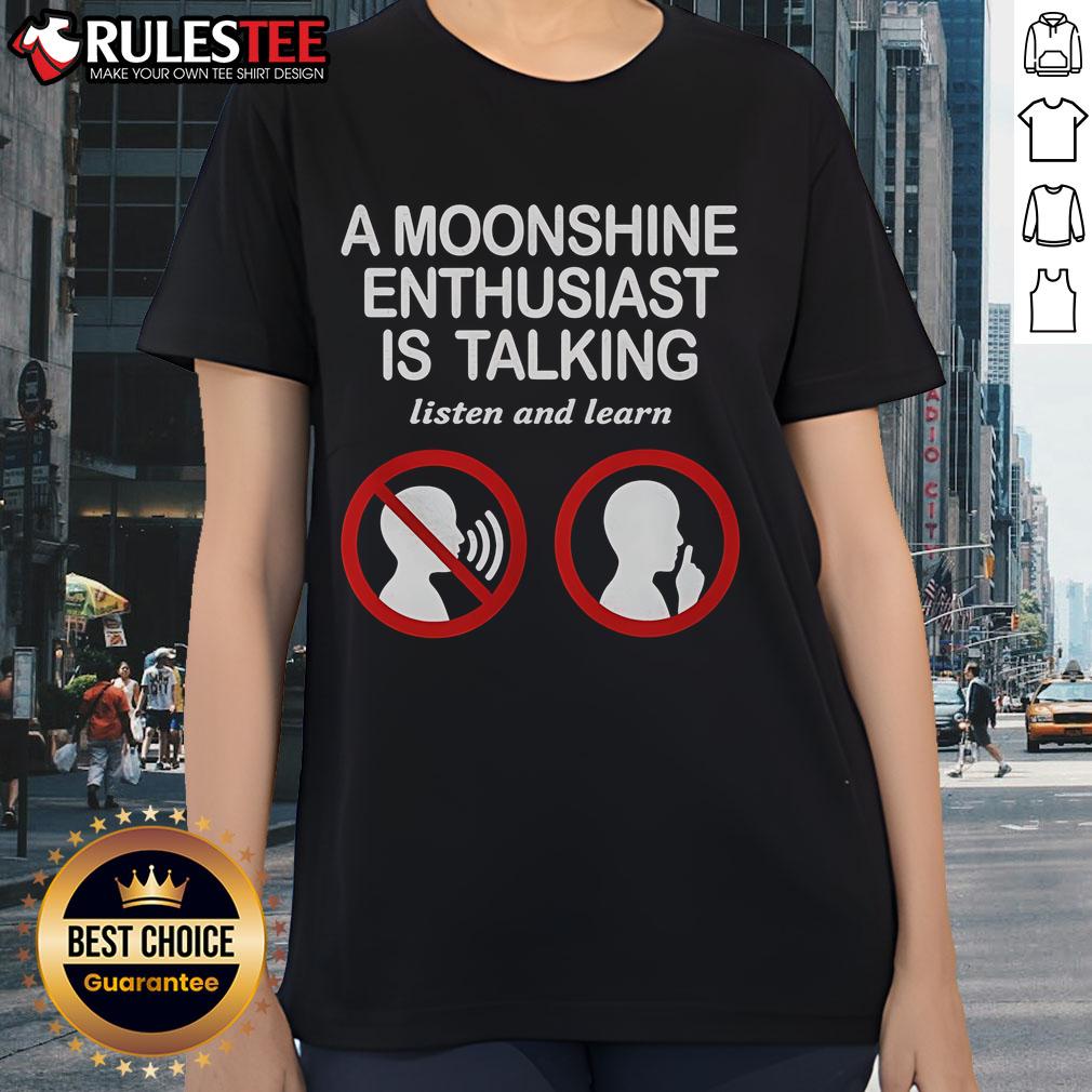 Good An Moonshine Enthusiast Is Talking Listen And Learn T-Shirt - Image 3