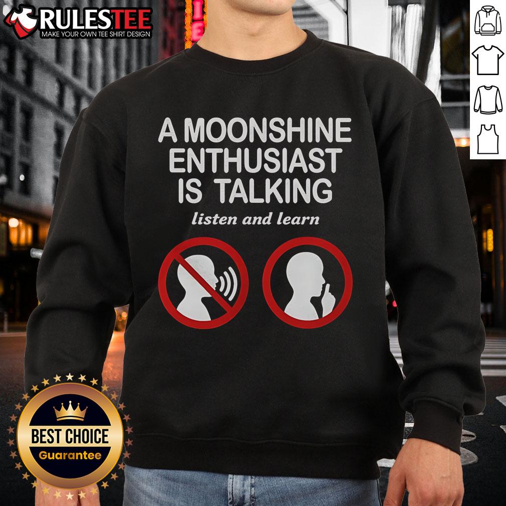 Good An Moonshine Enthusiast Is Talking Listen And Learn T-Shirt - Image 5