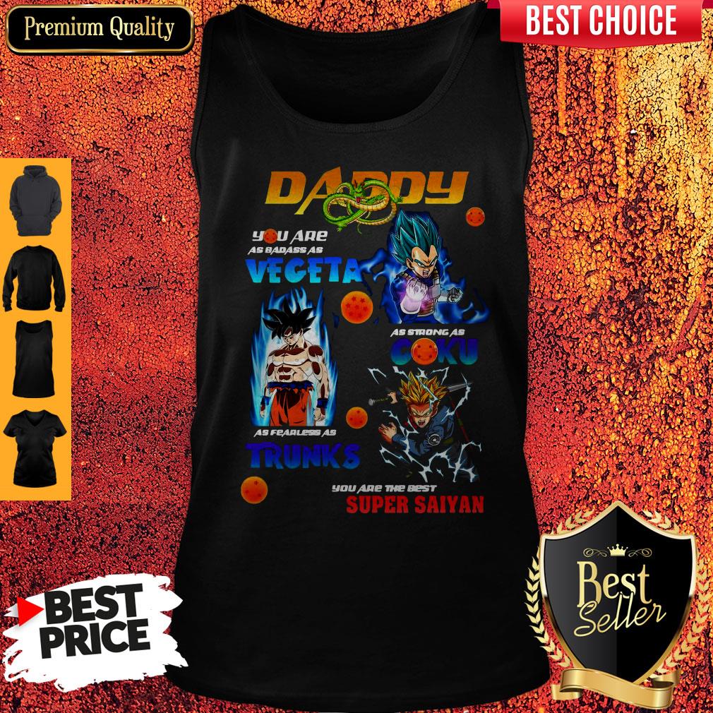 Nice Dragon Ball Daddy You Are As Badass As Vegeta As Strong As Goku As Fearless As Trucks Shirt - Image 4