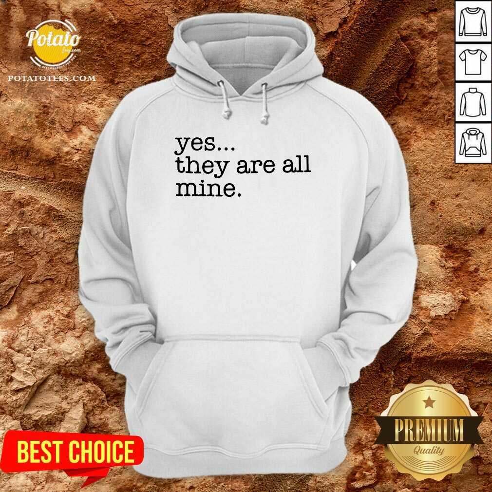 Awesome Yes They Are All Mine Shirt - Image 5