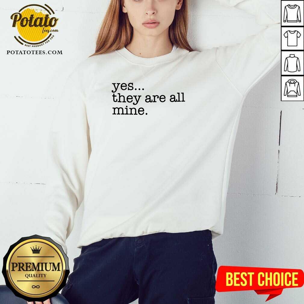 Awesome Yes They Are All Mine Shirt - Image 4