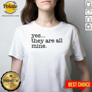 Alternative view of Awesome Yes They Are All Mine Shirt