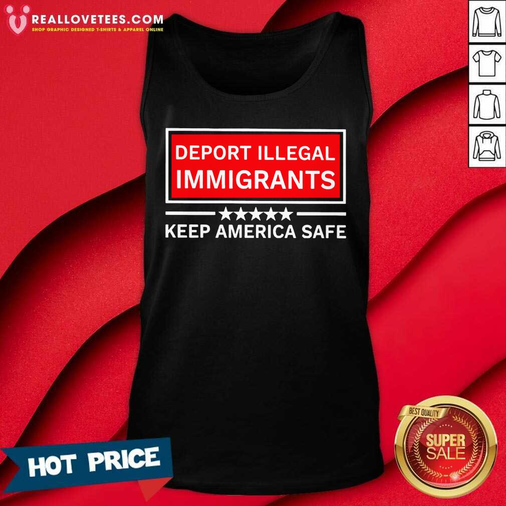 Deport Illegal Immigrants Keep America Safe Shirt - Image 5