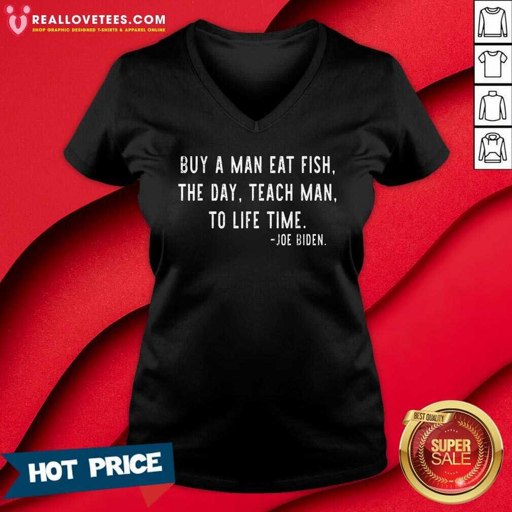 Joe Biden Buy A Man Eat Fish The Day Teach Man To Life Time 2021 Shirt - Image 3