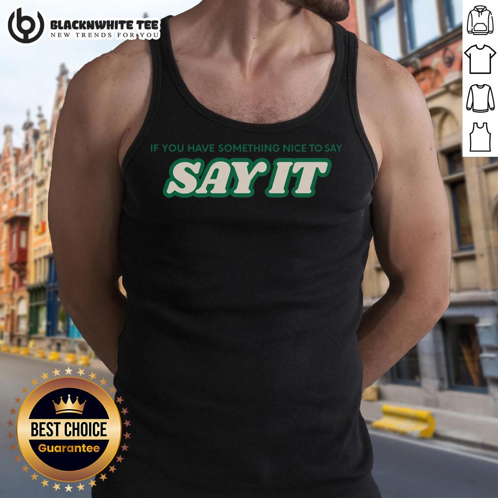Top If You Have Something Nice To Say Say It T-Shirt - Image 4