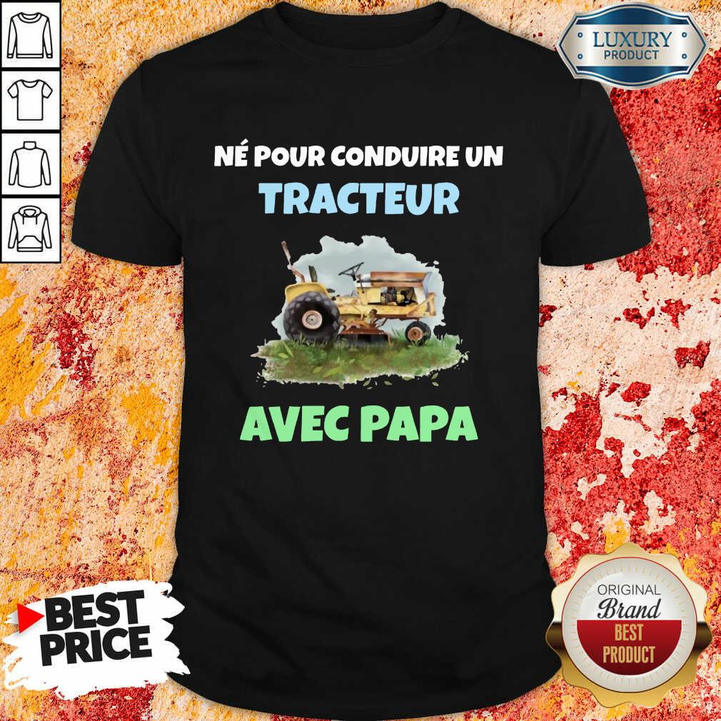 Né Pour Tracteur Avec Papa Shirt