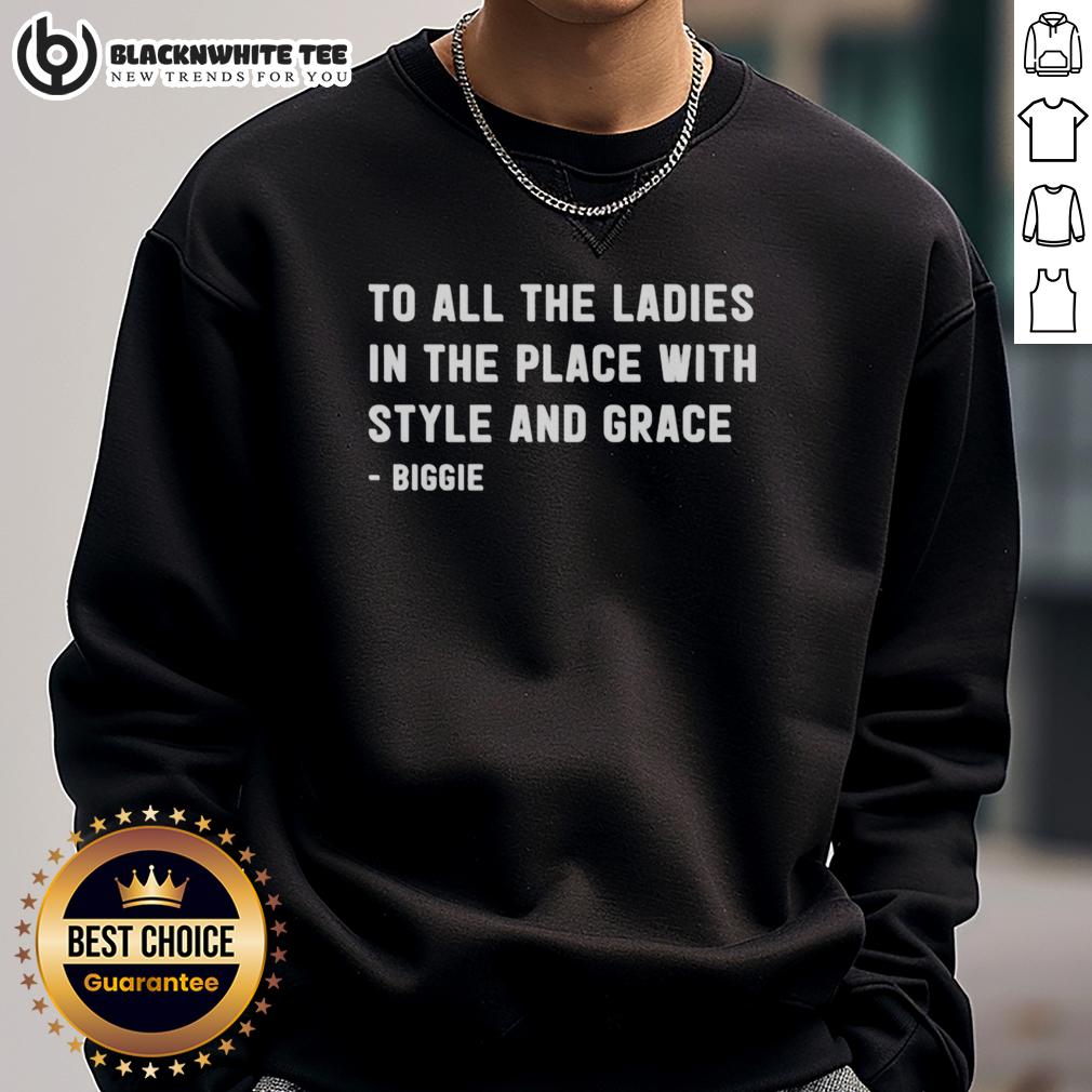 Good To All The Ladies In The Place With Style And Grace Biggie T-Shirt - Image 5