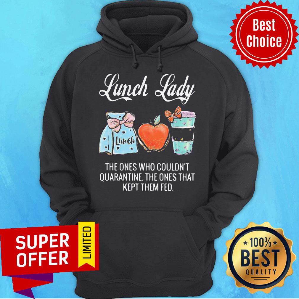 Lunch Lady The Ones Who Couldn’t Quarantine The Ones That Kept Them Fed Shirt - Image 3