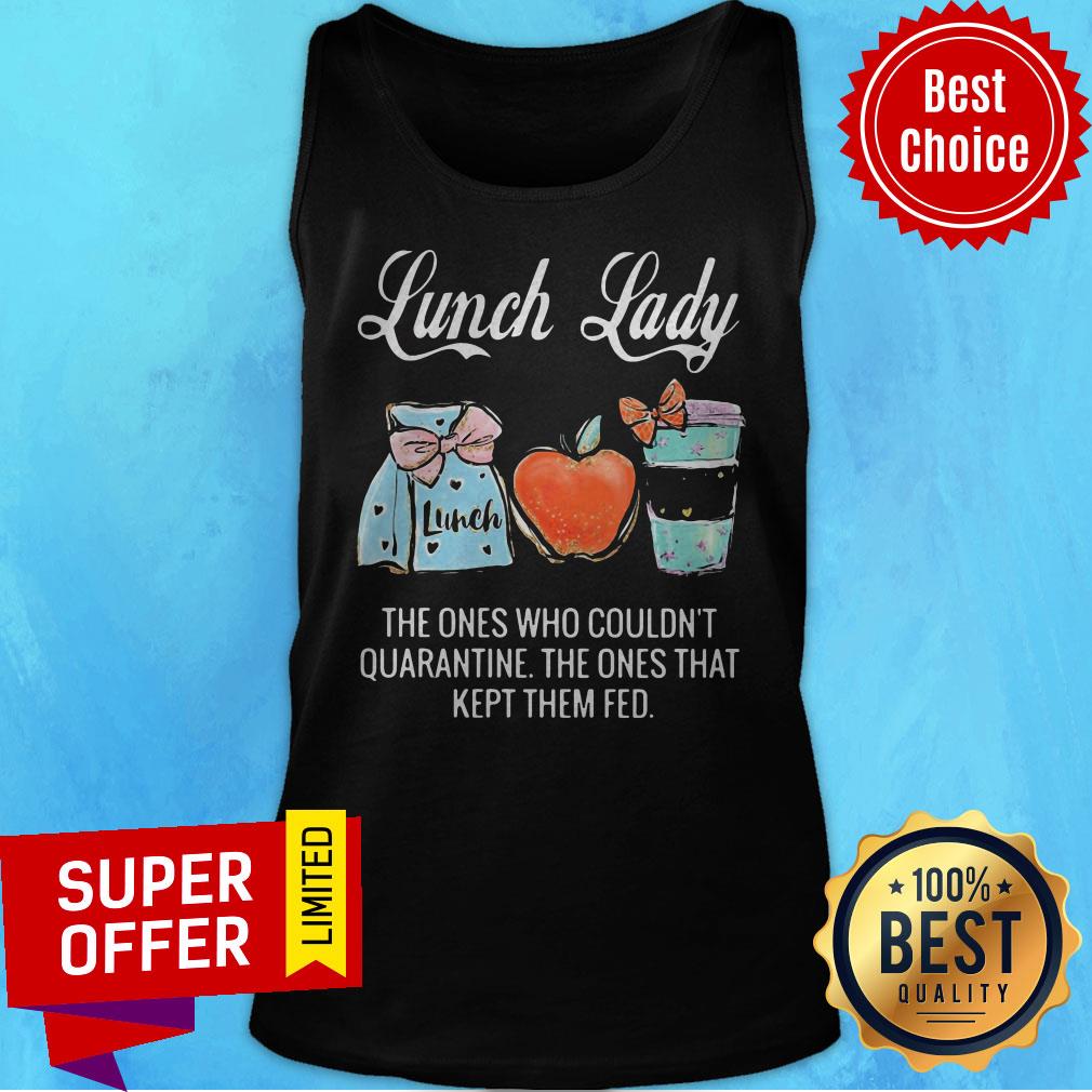 Lunch Lady The Ones Who Couldn’t Quarantine The Ones That Kept Them Fed Shirt - Image 5