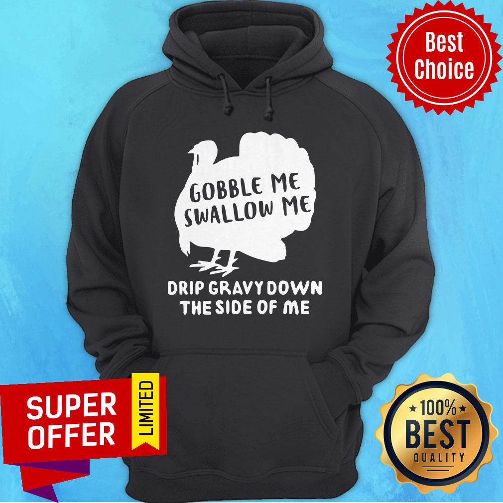 Premium Gobble Me Swallow Me Drip Gravy Down The Side Of Me Shirt - Image 2