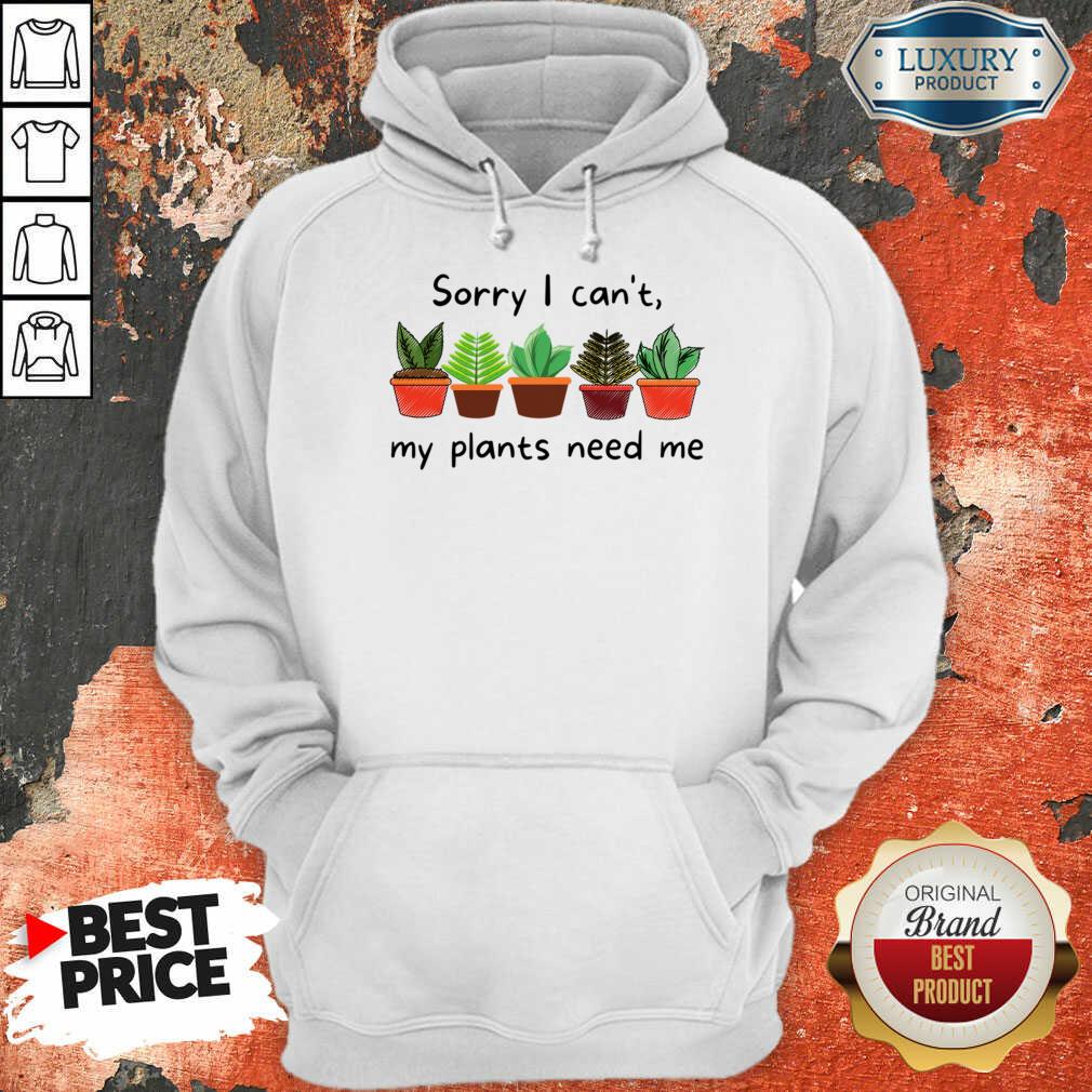 Sorry I Can't My Plants Need Me Shirt - Image 4