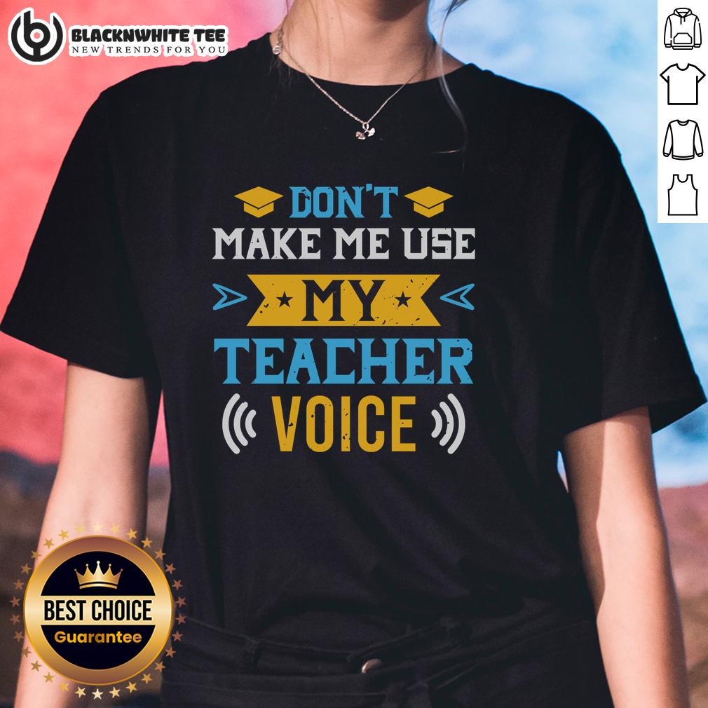 Original Don't Make Me Use My Teacher Voice T-Shirt - Image 3