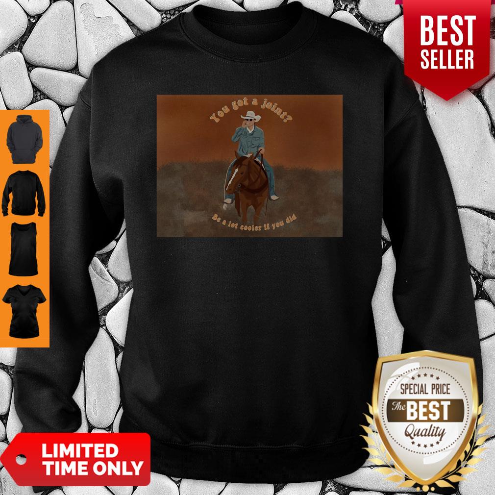 Official You Got A Joint Be A Lot Cooler If You Did Shirt - Image 2