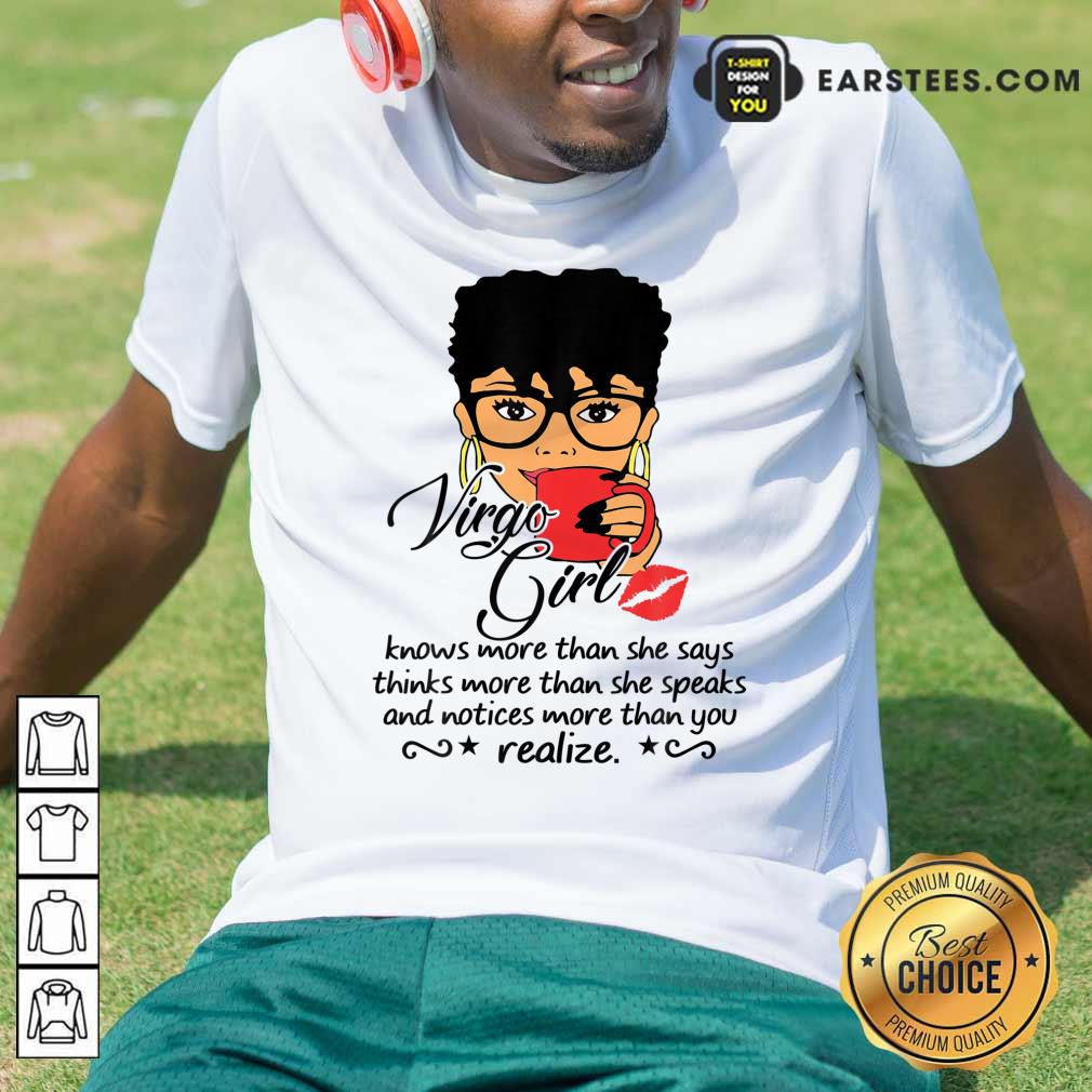 Virgo Girl Knows More Than She Says Thinks More Than She Speaks And Notices More Than You Realize Shirt