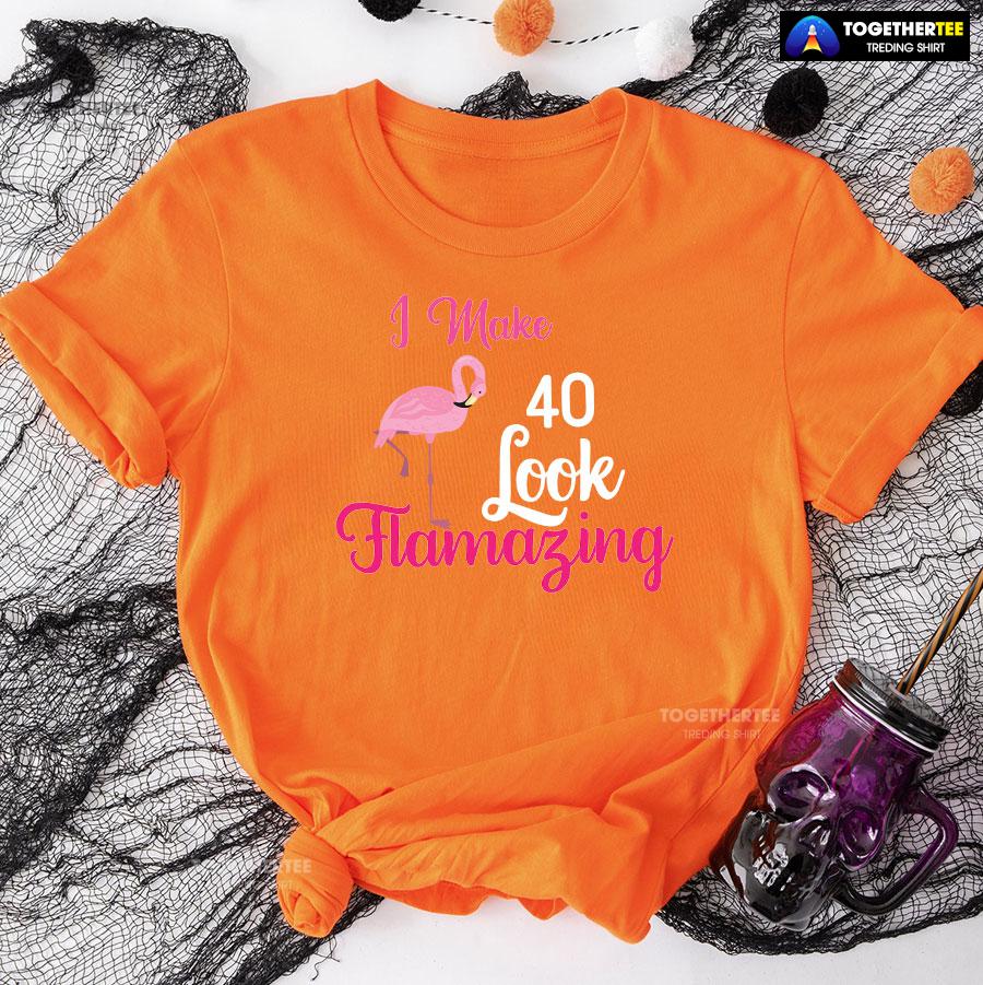 I Make 40 Look Flamazing Flamingo 40th Birthday T-Shirt - Image 10