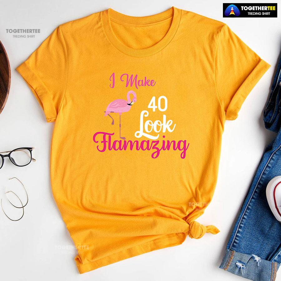 I Make 40 Look Flamazing Flamingo 40th Birthday T-Shirt - Image 11