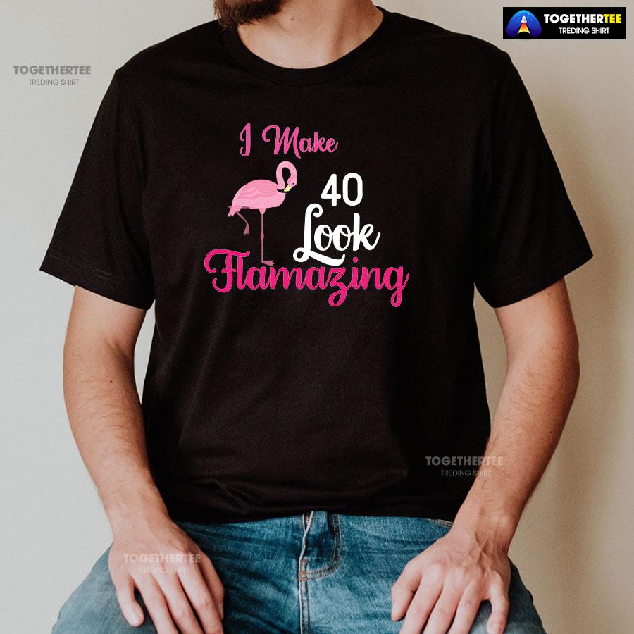 I Make 40 Look Flamazing Flamingo 40th Birthday T-Shirt - Image 2