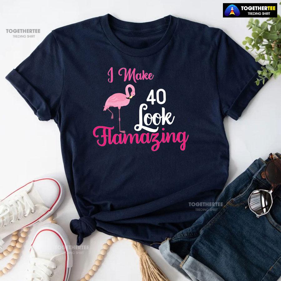 I Make 40 Look Flamazing Flamingo 40th Birthday T-Shirt - Image 5