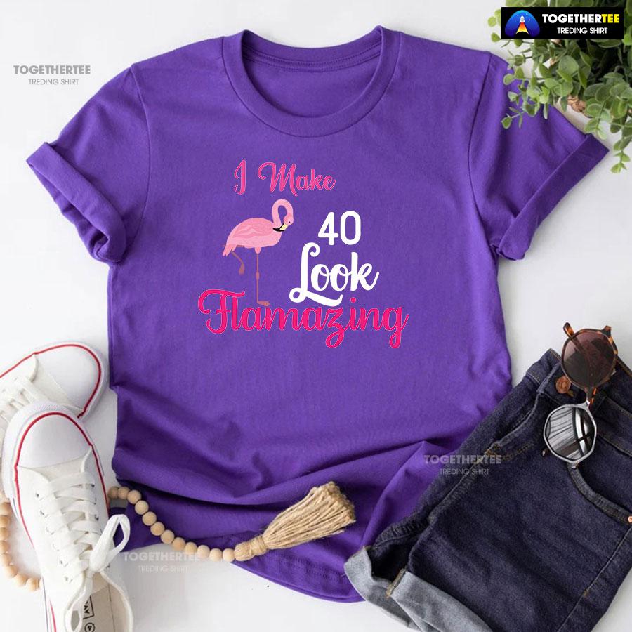 I Make 40 Look Flamazing Flamingo 40th Birthday T-Shirt - Image 7