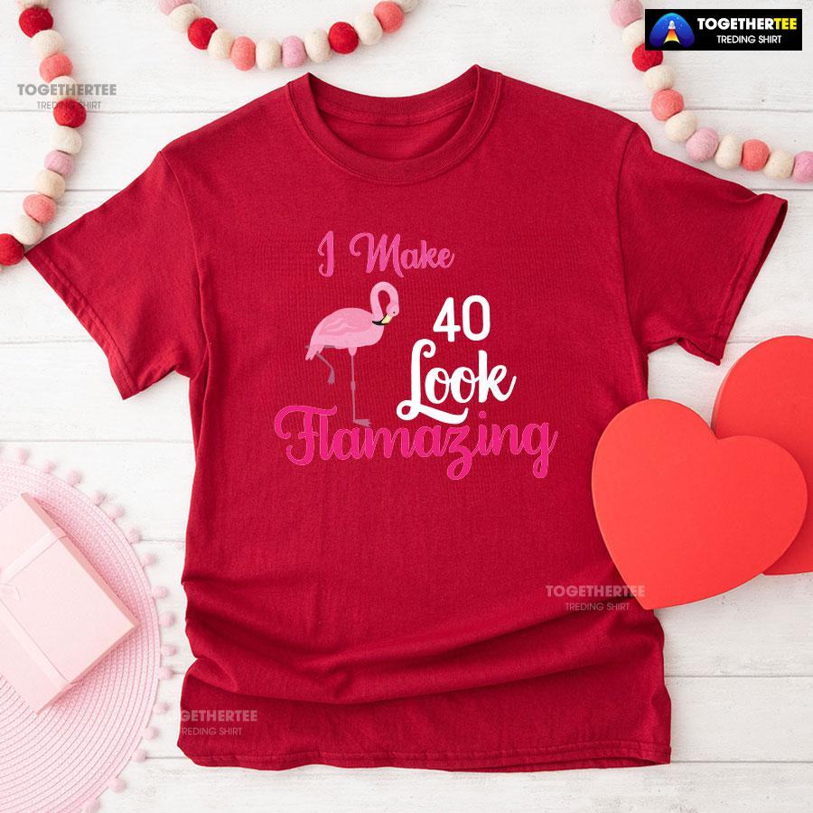 I Make 40 Look Flamazing Flamingo 40th Birthday T-Shirt - Image 8