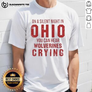 Funny On A Silent Bight In Ohio State Buckeyes You Can Hear Michigan Wolverines Crying Shirt