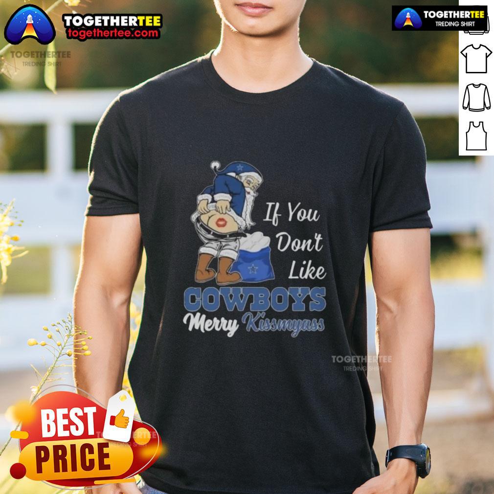 Top Santa Claus If You Don't Like Dallas Cowboys Merry Kissmyass T-Shirt