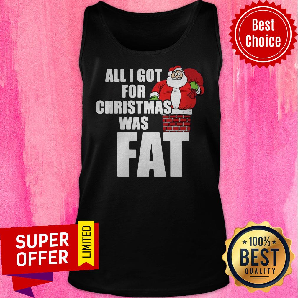 Awesome Santa Claus All I Got For Christmas Was Fat Shirt - Image 5