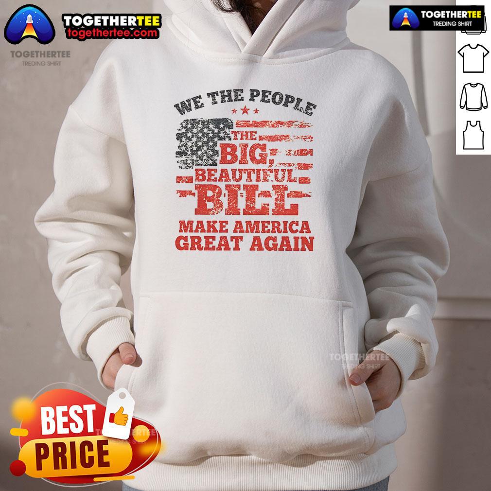 Good We The People The Big Beautiful Bill Make America Great Again Flag T-Shirt - Image 2