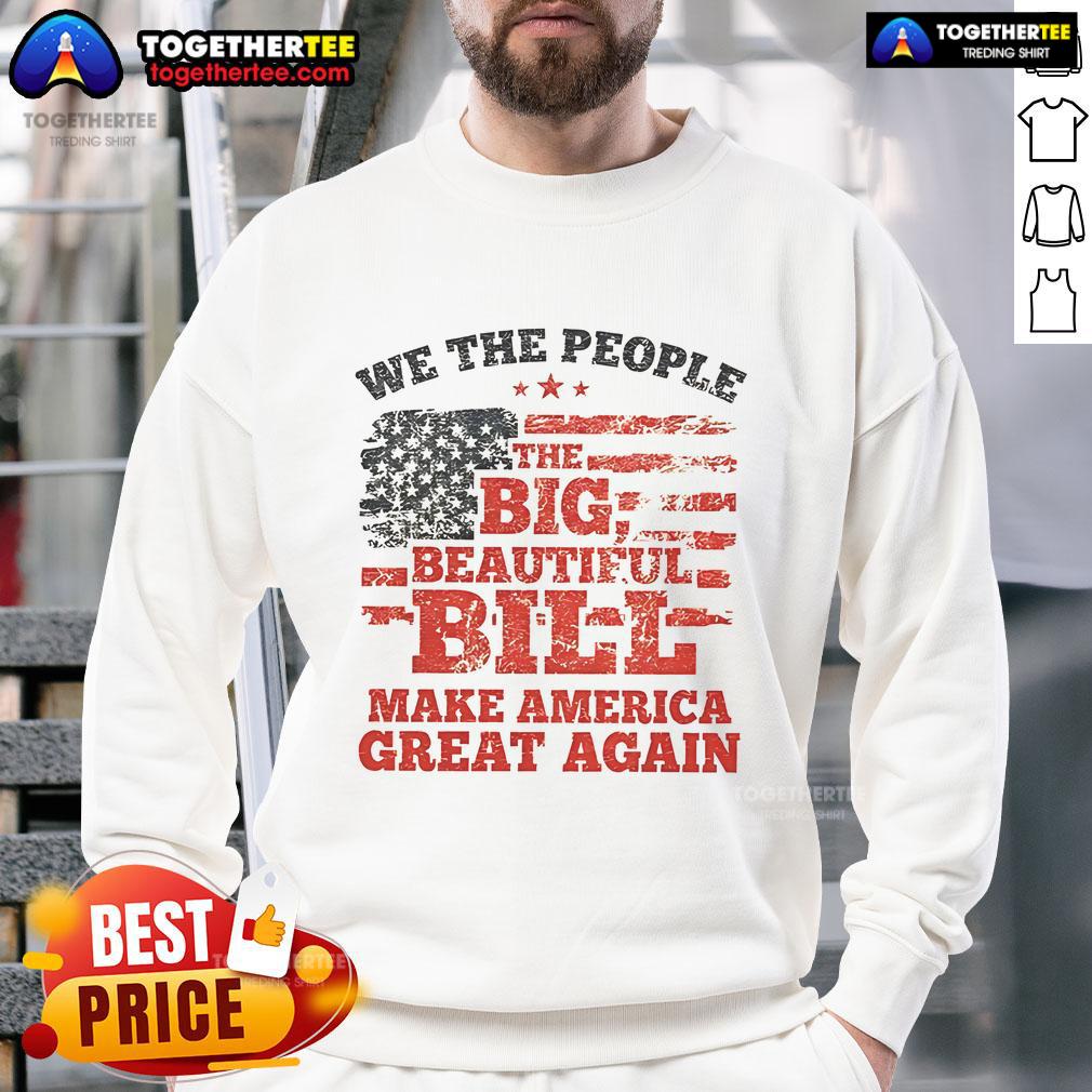 Good We The People The Big Beautiful Bill Make America Great Again Flag T-Shirt - Image 5