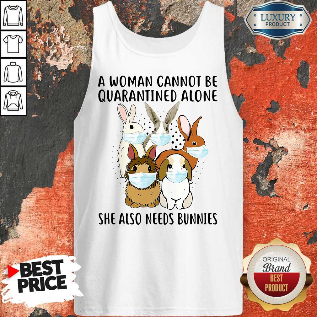 Top A Woman Cannot Be Quarantined Alone She Also Needs Bunnies Shirt - Image 5