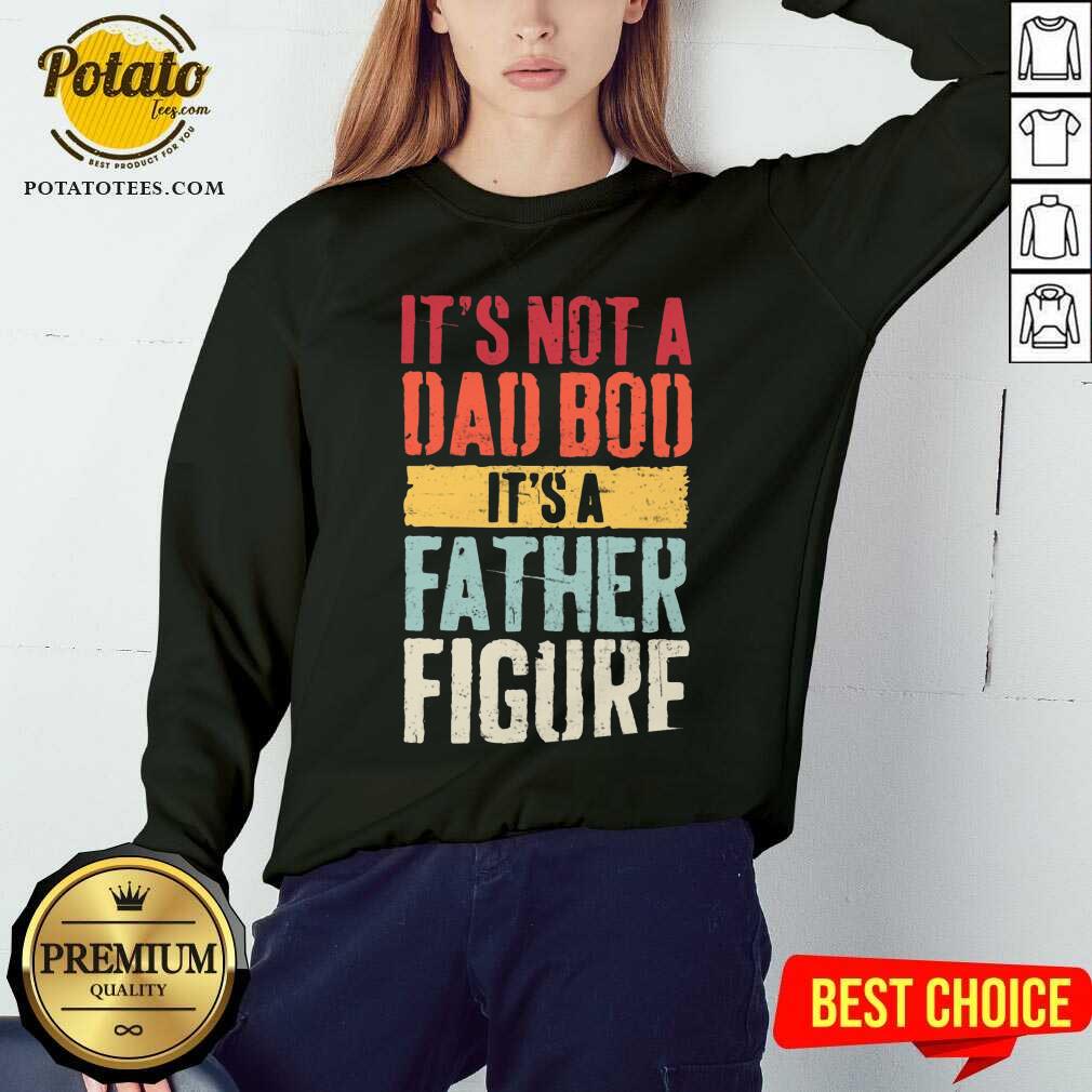 It'S Not A Dad Bod It'S A Father Figure Shirt - Image 4