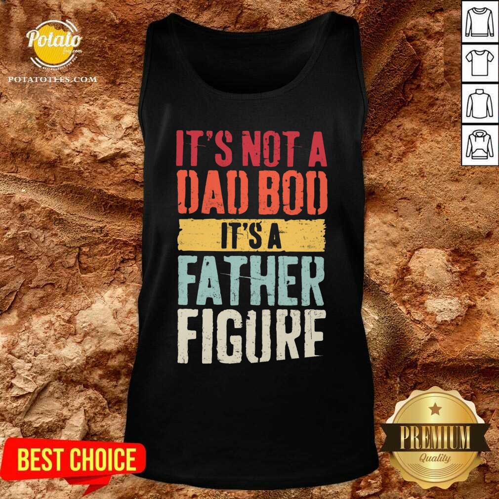 It'S Not A Dad Bod It'S A Father Figure Shirt - Image 3