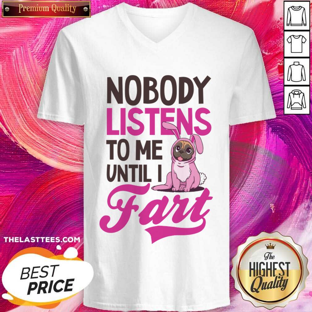Pug Dog Nobody Listens To Me Until I Fart Shirt - Image 4
