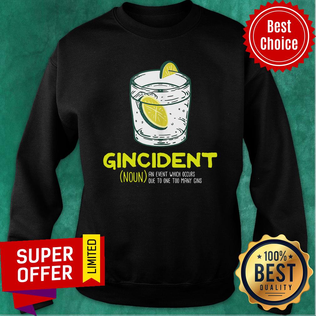 Gincident An Event Which Occurs Due To One Too Many Gins Shirt - Image 5