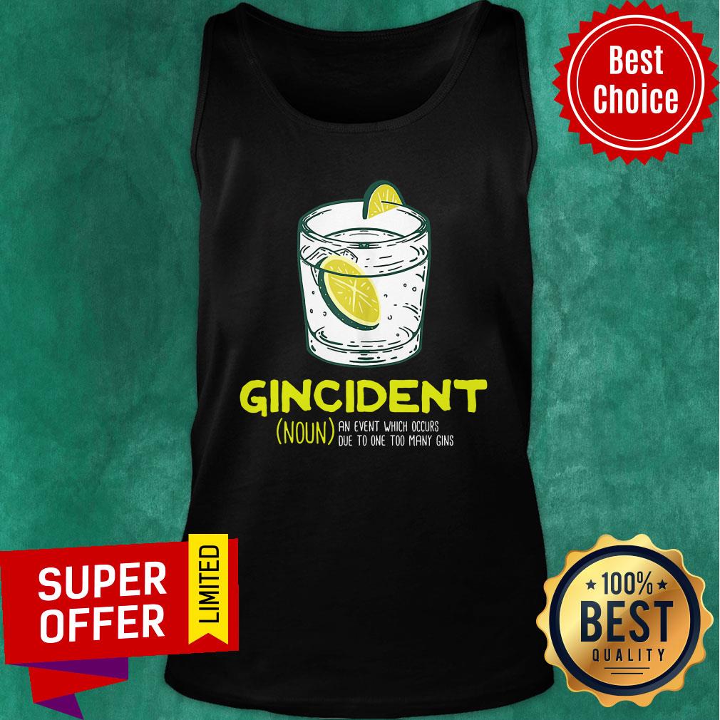 Gincident An Event Which Occurs Due To One Too Many Gins Shirt - Image 4