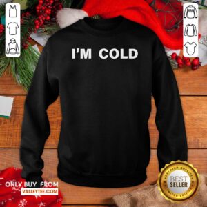 Alternative view of High Quality I'm Cold 2020 Shirt