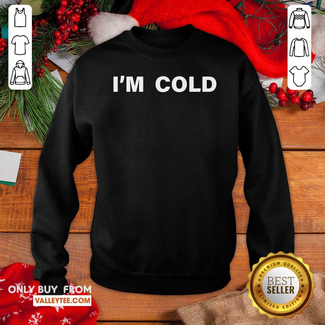 High Quality I'm Cold 2020 Shirt - Image 2