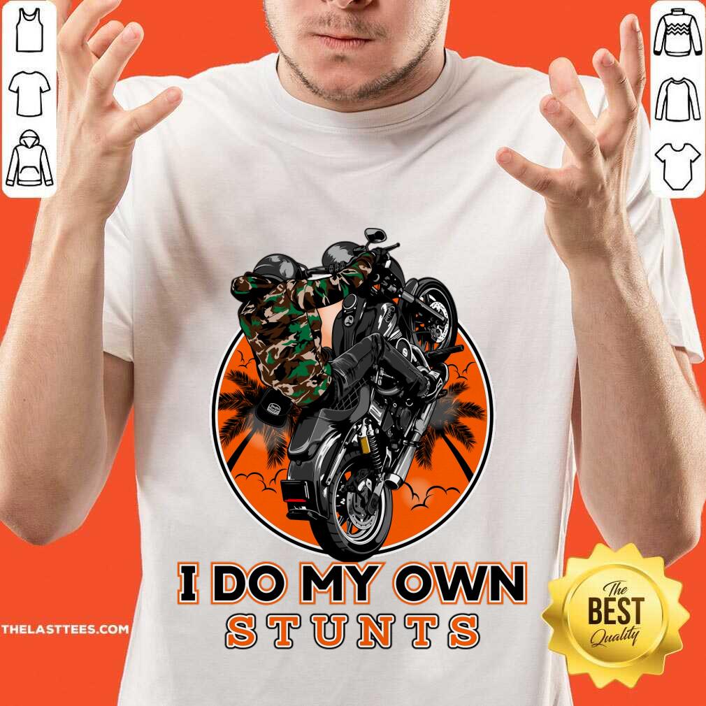I Do My Own Stunts Motorbike Shirt