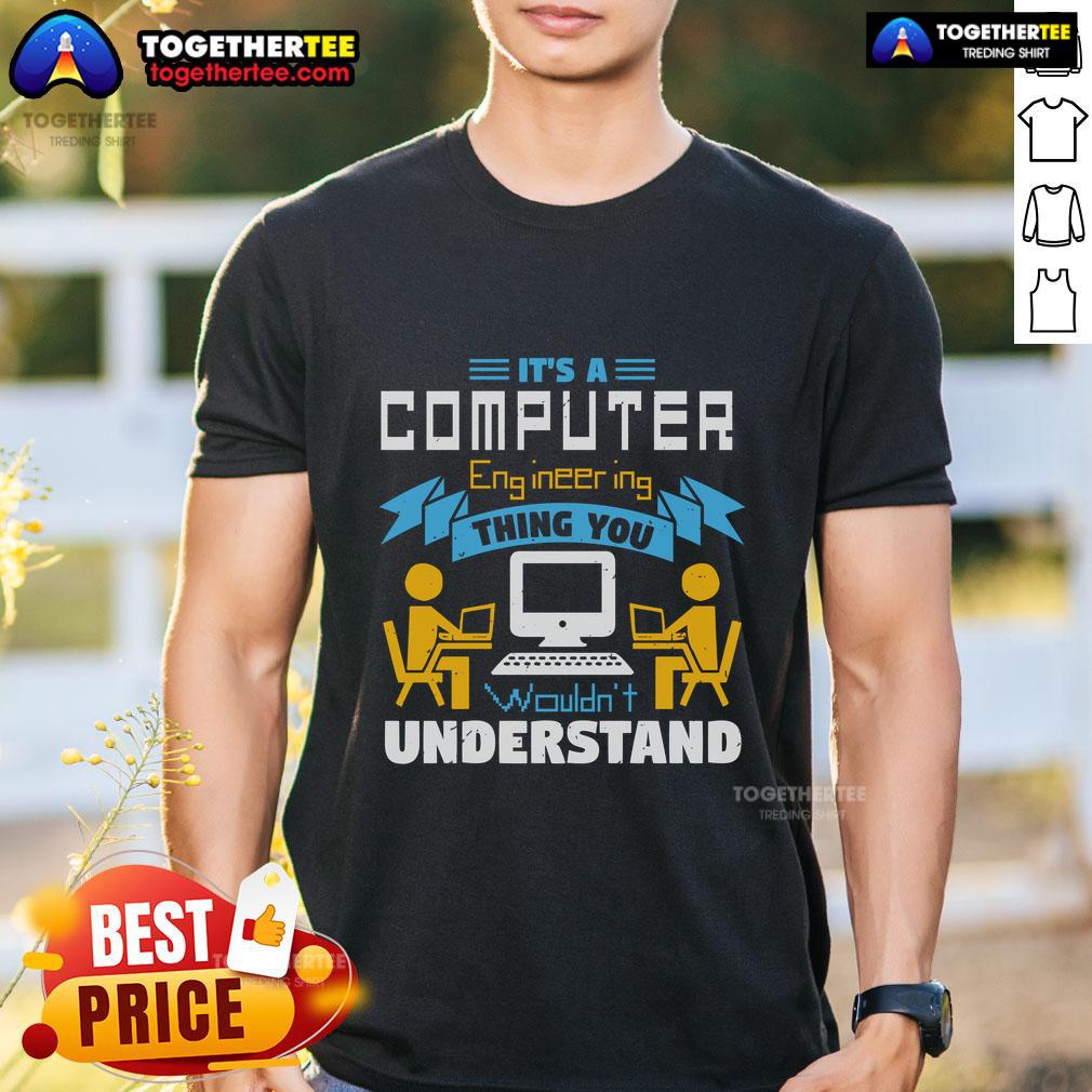 Top It's A Computer Engineering Thing You Wouldn't Understand T-Shirt