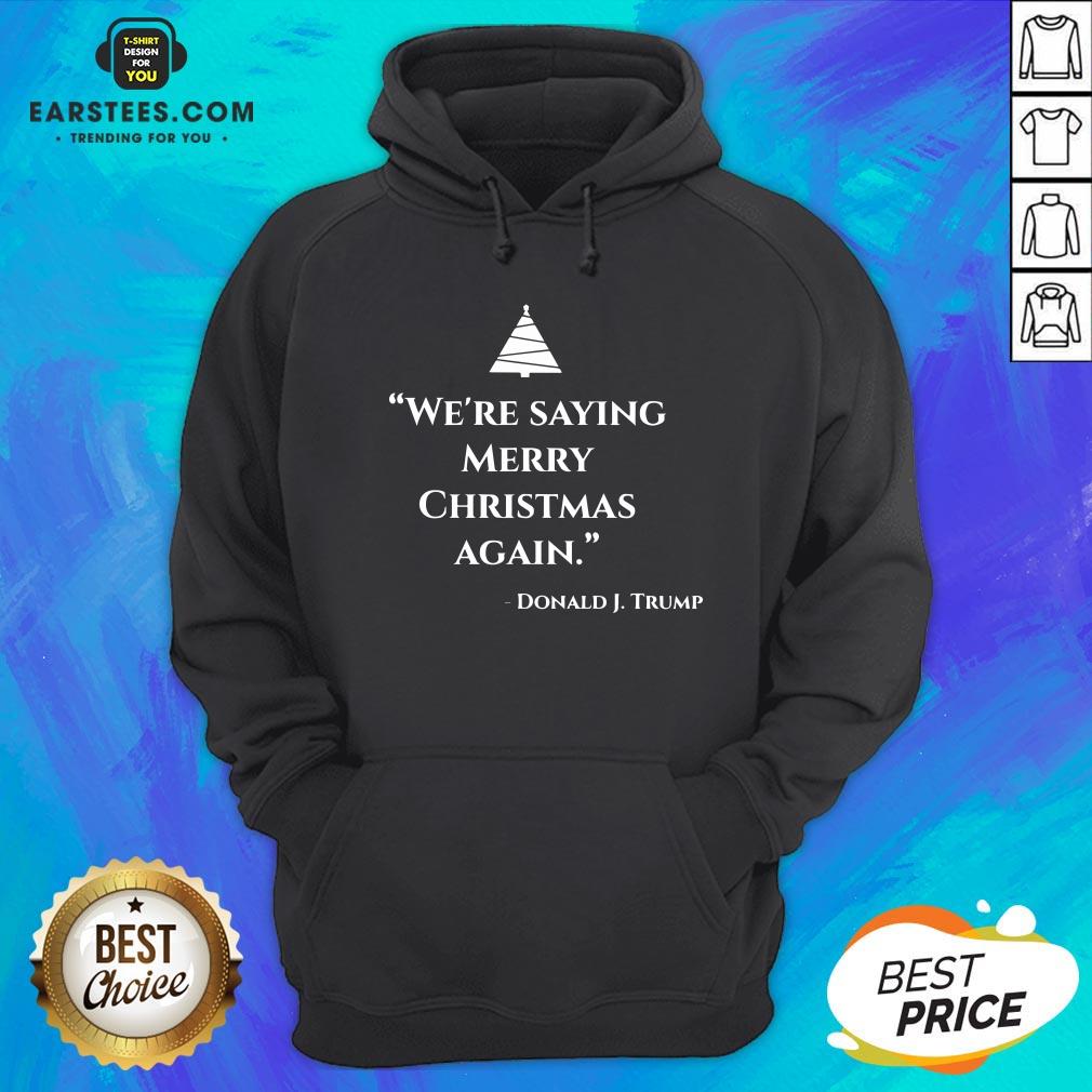 Nice We’re Saying Merry Christmas Again Donald J Trump Shirt - Image 2