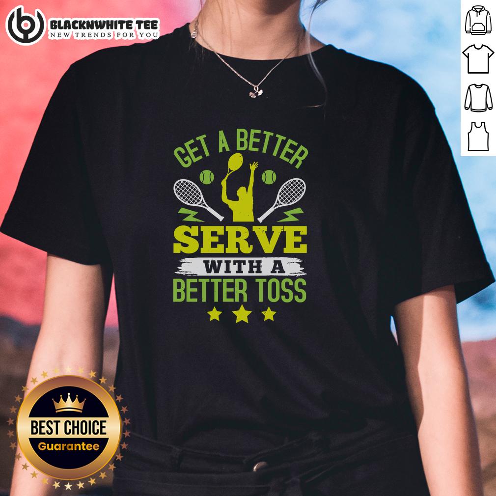 Top Get A Better Serve With A Better Toss Tennis T-Shirt - Image 3