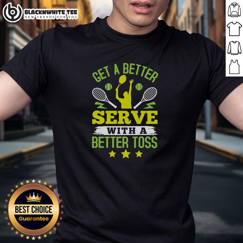 Top Get A Better Serve With A Better Toss Tennis T-Shirt