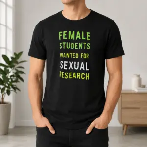 Awesome Funny Female Students Wanted For Sexual Research Shirt
