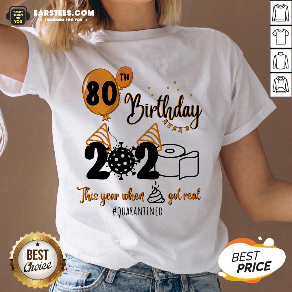 Funny 80th Birthday 2020 The Year When Shit Got Real Quarantined Coronavirus Toilet Paper Shirt - Image 4