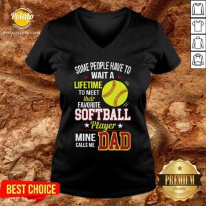 Alternative view of Some People Have To Wait A Softball Mine Calls Me Dad Shirt