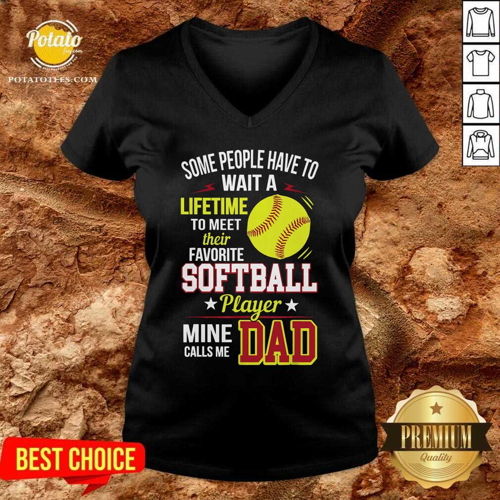 Some People Have To Wait A Softball Mine Calls Me Dad Shirt - Image 2