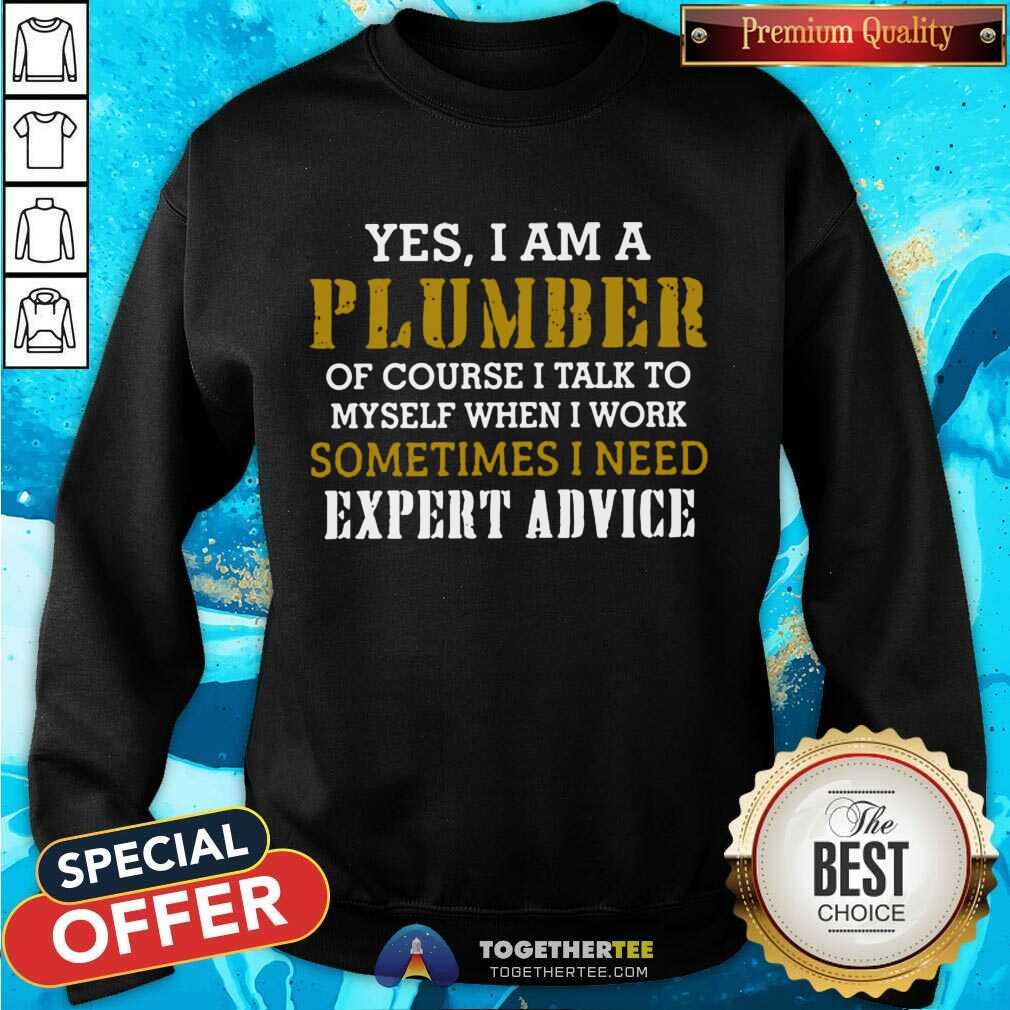 Top Yes I Am A Plumber Of Course I Talk To My Self When I Work Sometimes I Need Shirt - Image 4