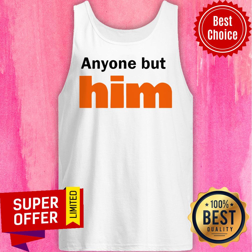 Awesome Anyone But Him Shirt - Image 5
