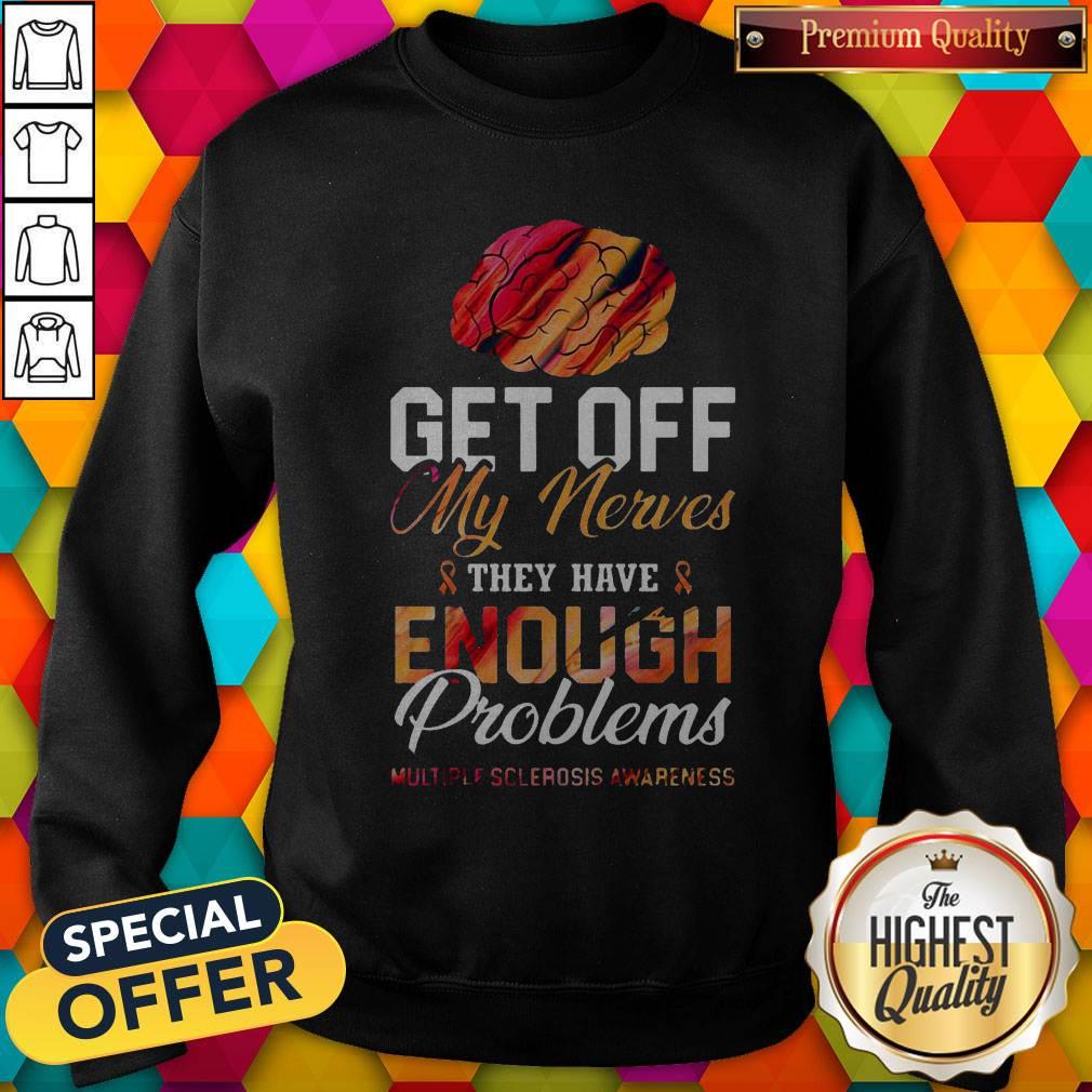 Get Off My Nerves They Have Enough Problems Multiple Sclerosis Awareness Shirt - Image 5