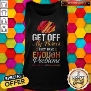 Alternative view of Get Off My Nerves They Have Enough Problems Multiple Sclerosis Awareness Shirt